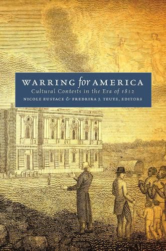 Cover image for Warring for America: Cultural Contests in the Era of 1812