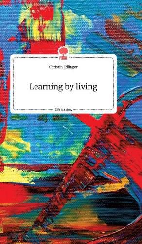 Cover image for Learning by living. Life is a Story - story.one
