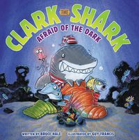 Cover image for Clark the Shark: Afraid of the Dark