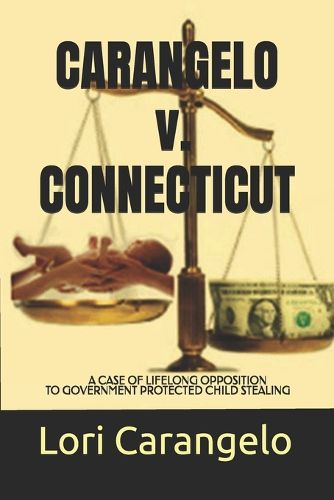 CARANGELO v. CONNECTICUT: A Case of Lifelong Opposition to Government Protected Child Stealing