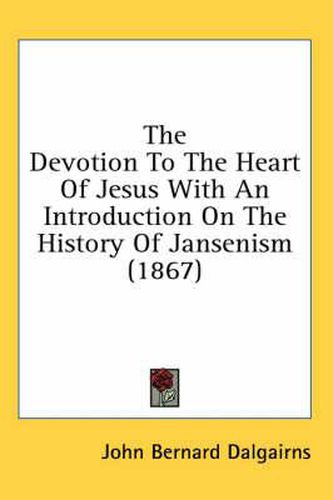 Cover image for The Devotion to the Heart of Jesus with an Introduction on the History of Jansenism (1867)