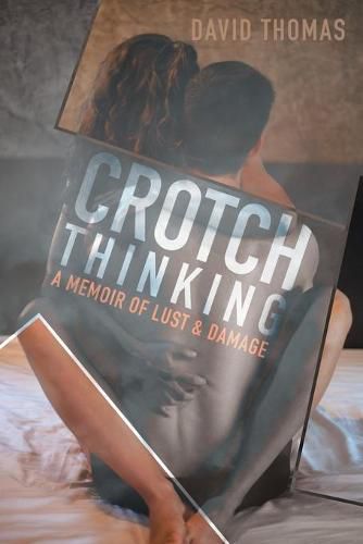 Cover image for Crotch Thinking: A Memoir of Lust & Damage