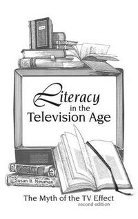 Cover image for Literacy in the Television Age: The Myth of the TV Effect, 2nd Edition