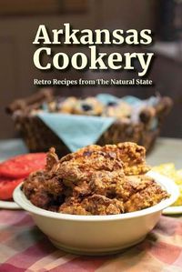 Cover image for Arkansas Cookery: Retro Recipes from The Natural State