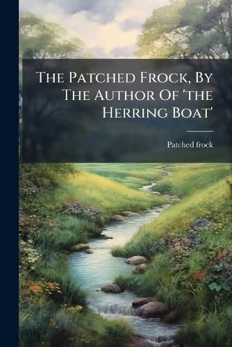 Cover image for The Patched Frock, By The Author Of 'the Herring Boat'