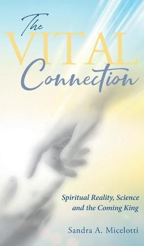 Cover image for The Vital Connection: Spiritual Reality, Science and the Coming King