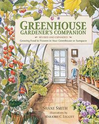 Cover image for Greenhouse Gardener's Companion, Revised and Expanded Edition: Growing Food & Flowers in Your Greenhouse or Sunspace