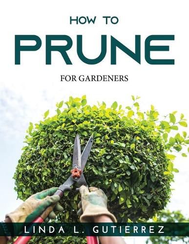 Cover image for How to Prune: For Gardeners