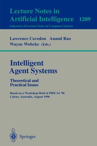 Cover image for Intelligent Agent Systems: Theoretical and Practical Issues: Theoretical and Practical Issues. Based on a Workshop Held at PRICAI '96, Cairns, Australia, August 26-30, 1996