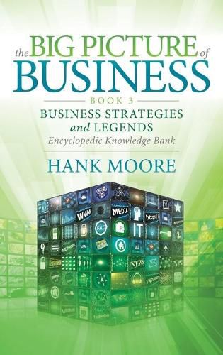 Cover image for The Big Picture of Business, Book 3: Business Strategies and Legends - Encyclopedic Knowledge Bank