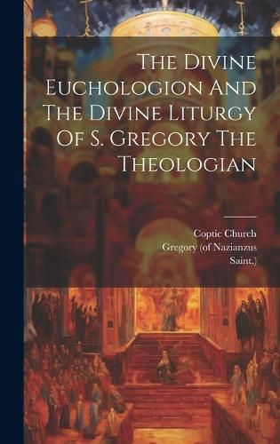 The Divine Euchologion And The Divine Liturgy Of S. Gregory The Theologian