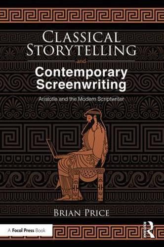 Cover image for Classical Storytelling and Contemporary Screenwriting: Aristotle and the Modern Scriptwriter