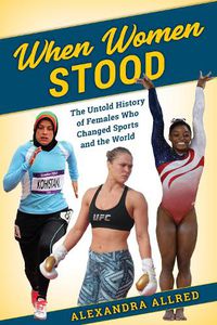 Cover image for When Women Stood: The Untold History of Females Who Changed Sports and the World