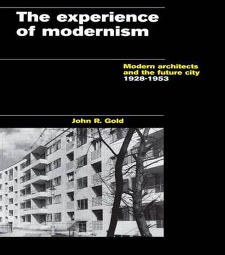 Cover image for The Experience of Modernism: Modern Architects and the Future City, 1928-53