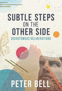 Cover image for Subtle Steps On The Other Side: Dichotomous Deliberations