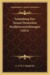 Cover image for Sammlung Der Neuen Deutschen Strafprocessordnungen (1852)