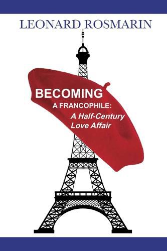 Cover image for Becoming a Francophile: A Half-Century Love Affair