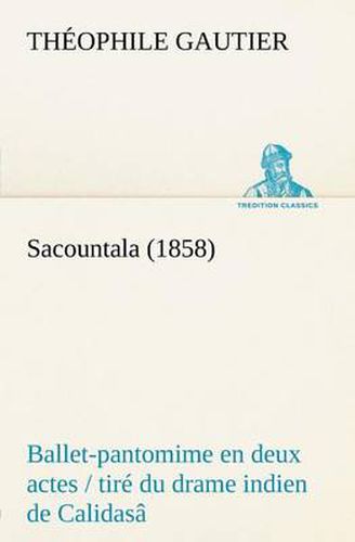 Cover image for Sacountala (1858) ballet-pantomime en deux actes / tire du drame indien de Calidasa