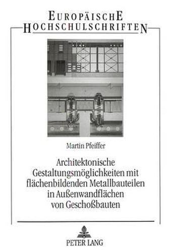 Cover image for Architektonische Gestaltungsmoeglichkeiten Mit Flaechenbildenden Metallbauteilen in Aussenwandflaechen Von Geschossbauten