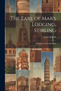 Cover image for The Earl of Mar's Lodging, Stirling