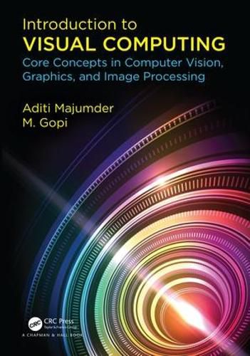 Cover image for Introduction to Visual Computing: Core Concepts in Computer Vision, Graphics, and Image Processing