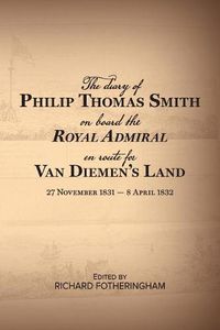 Cover image for The Diary of Philip Thomas Smith on Board Royal Admiral en route for Van Diemen's Land