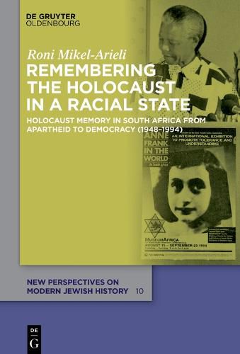 Remembering the Holocaust in a Racial State: Holocaust Memory in South Africa from Apartheid to Democracy (1948-1994)