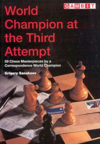 Cover image for World Champion at the Third Attempt: 59 Chess Masterpieces by a Correspondence World Champion
