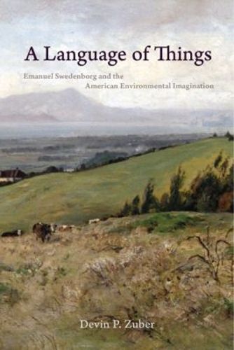 Cover image for A Language of Things: Emanuel Swedenborg and the American Environmental Imagination