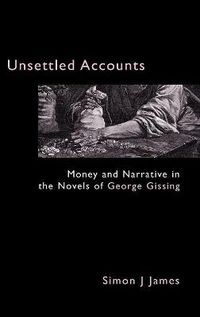 Cover image for Unsettled Accounts: Money and Narrative in the Novels of George Gissing