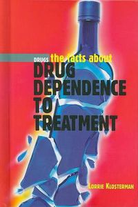 Cover image for The Facts about Drug Dependence to Treatment