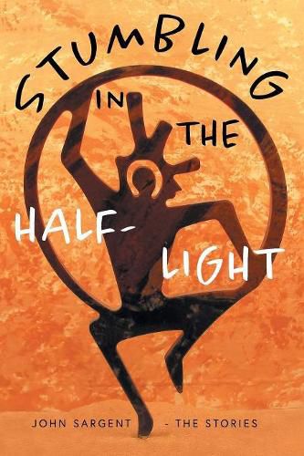 Stumbling in the Half-Light: John Sargent - The Stories