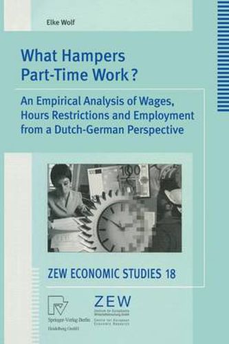 Cover image for What Hampers Part-Time Work?: An Empirical Analysis of Wages, Hours Restrictions and Employment from a Dutch-German Perspective