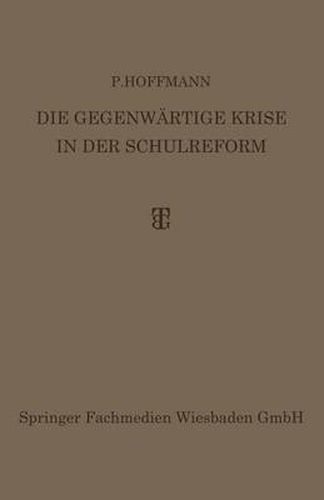 Die Gegenwartige Krise in Der Schulreform: Ihre UEberwindung Durch Die Synthese Von Erlebnis- Und Arbeitsunterricht