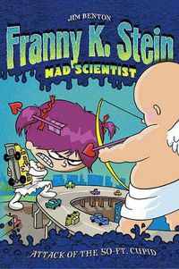Cover image for Franny K Stein Mad Scientist: Attack of the 50 Ft. Cupid