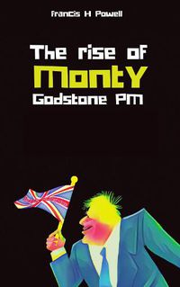 Cover image for The Rise of Monty Godstone PM