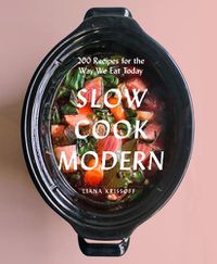Cover image for Slow Cook Modern: 200 Recipes for the Way We Eat Today