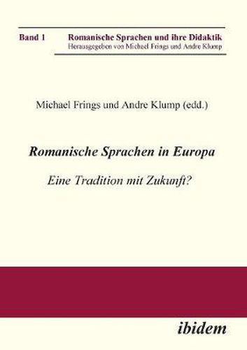 Romanische Sprachen in Europa. Eine Tradition mit Zukunft? Akten zur gleichnamigen Sektion des XXIX. Deutschen Romanistentages an der Universit t des Saarlandes (25. bis 29. September 2005)