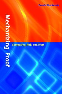 Cover image for Mechanizing Proof: Computing, Risk, and Trust