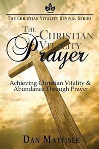 Cover image for The Christian Vitality Prayer: Achieving Christian Vitality & Abundance Through Prayer