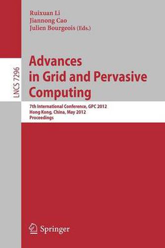 Cover image for Advances in Grid and Pervasive Computing: 7th International Conference, GPC 2012, Hong Kong, China, May 11-13, 2012, Proceedings
