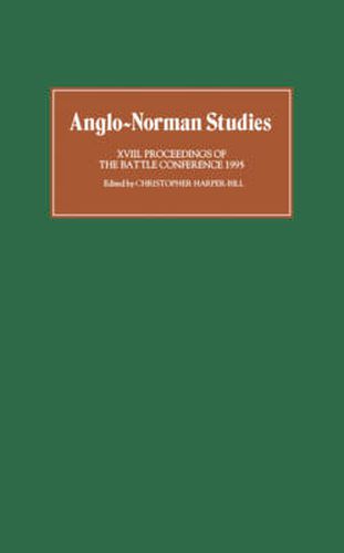 Cover image for Anglo-Norman Studies XVIII: Proceedings of the Battle Conference 1995