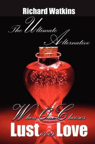 Cover image for The Ultimate Alternative: When One Chooses Lust Over Love