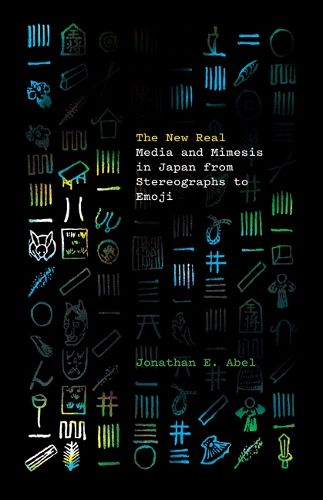 Cover image for The New Real: Media and Mimesis in Japan from Stereographs to Emoji