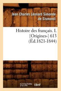 Cover image for Histoire Des Francais. I. [Origines-] 613 (Ed.1821-1844)