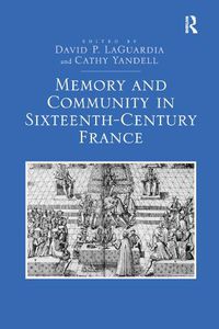 Cover image for Memory and Community in Sixteenth-Century France