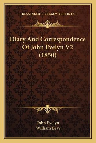 Diary and Correspondence of John Evelyn V2 (1850)