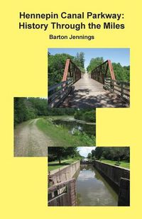 Cover image for Hennepin Canal Parkway: History Through the Miles