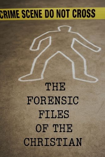 Cover image for The Forensic Files Of The Christian