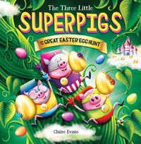 Cover image for Three Little Superpigs and the Great Easter Egg Hunt